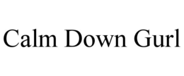 CALM DOWN GURL trademark