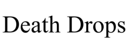 DEATH DROPS trademark