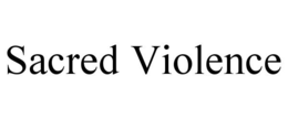 SACRED VIOLENCE trademark