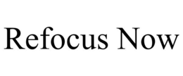 REFOCUS NOW trademark