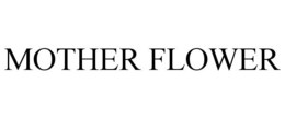 MOTHER FLOWER trademark