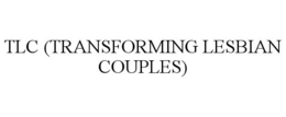 TLC (TRANSFORMING LESBIAN COUPLES) trademark