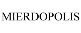 MIERDOPOLIS trademark