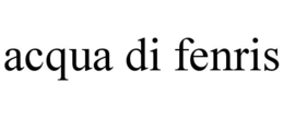 ACQUA DI FENRIS trademark