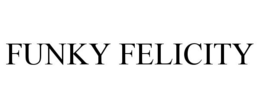 FUNKY FELICITY trademark
