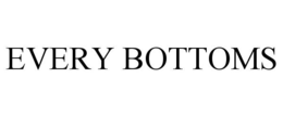 EVERY BOTTOMS trademark