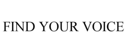 FIND YOUR VOICE trademark