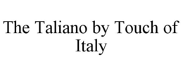 THE TALIANO BY TOUCH OF ITALY trademark