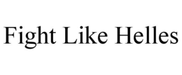 FIGHT LIKE HELLES trademark