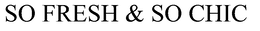 SO FRESH & SO CHIC trademark