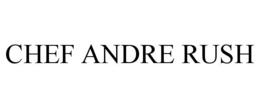 CHEF ANDRE RUSH trademark