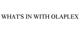 WHAT'S IN WITH OLAPLEX trademark