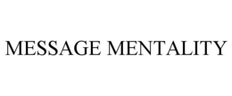 MESSAGE MENTALITY trademark