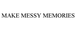 MAKE MESSY MEMORIES trademark