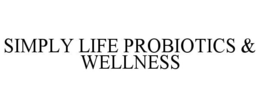 SIMPLY LIFE PROBIOTICS & WELLNESS trademark