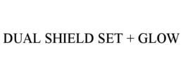 DUAL SHIELD SET + GLOW trademark