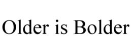 OLDER IS BOLDER trademark