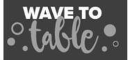 WAVE TO TABLE trademark