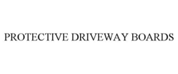 PROTECTIVE DRIVEWAY BOARDS trademark