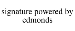 SIGNATURE POWERED BY EDMONDS trademark