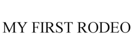 MY FIRST RODEO trademark