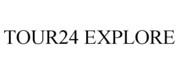 TOUR24 EXPLORE trademark