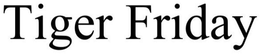 TIGER FRIDAY trademark