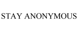 STAY ANONYMOUS trademark