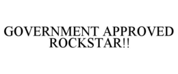 GOVERNMENT APPROVED ROCKSTAR!! trademark