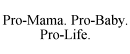 PRO-MAMA. PRO-BABY. PRO-LIFE. trademark
