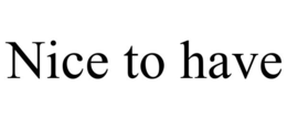 NICE TO HAVE trademark