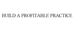 BUILD A PROFITABLE PRACTICE trademark