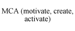 MCA (MOTIVATE, CREATE, ACTIVATE) trademark