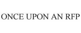 ONCE UPON AN RFP trademark