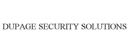 DUPAGE SECURITY SOLUTIONS trademark