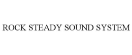 ROCK STEADY SOUND SYSTEM trademark