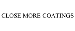CLOSE MORE COATINGS trademark