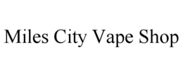 MILES CITY VAPE SHOP trademark