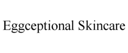 EGGCEPTIONAL SKINCARE trademark