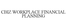 CBIZ WORKPLACE FINANCIAL PLANNING trademark
