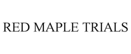 RED MAPLE TRIALS trademark