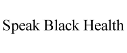 SPEAK BLACK HEALTH trademark