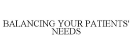 BALANCING YOUR PATIENTS' NEEDS trademark