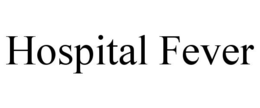 HOSPITAL FEVER trademark