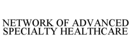NETWORK OF ADVANCED SPECIALTY HEALTHCARE trademark