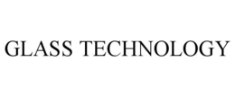 GLASS TECHNOLOGY trademark
