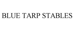 BLUE TARP STABLES trademark
