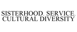 SISTERHOOD. SERVICE. CULTURAL DIVERSITY trademark
