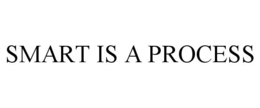 SMART IS A PROCESS trademark