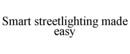 SMART STREETLIGHTING MADE EASY trademark